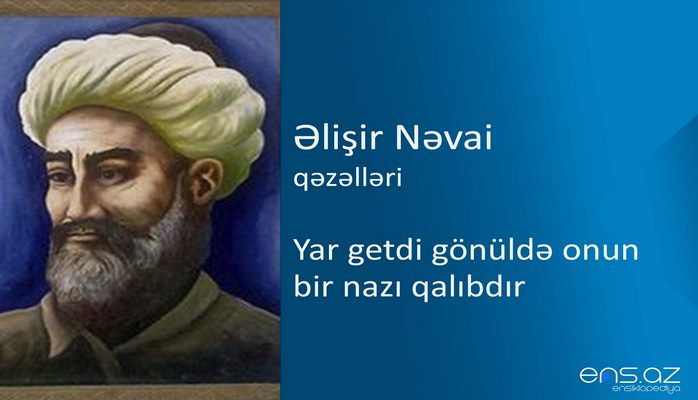 Əlişir Nəvai - Yar getdi gönüldə onun bir nazı qalıbdır