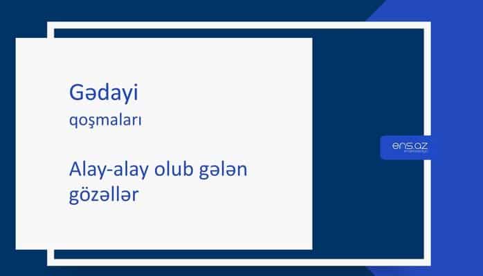 Gədayi - Alay-alay olub gələn gözəllər