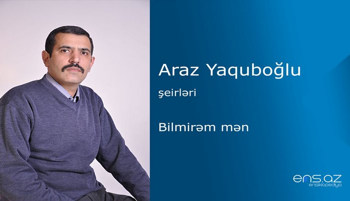 Araz Yaquboğlu - Bilmirəm mən