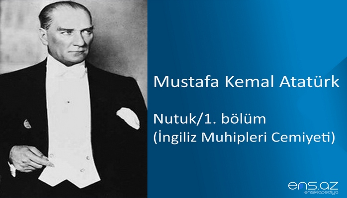 Mustafa Kemal Atatürk - Nutuk/1. bölüm/İngiliz Muhipleri Cemiyeti