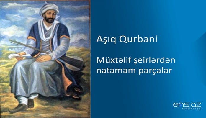 Aşıq Qurbani - Müxtəlif şeirlərdən natamam parçalar