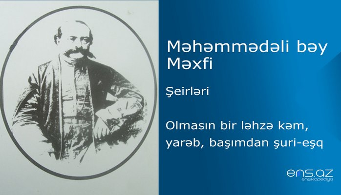 Məhəmmədəli bəy Məxfi - Olmasın bir ləhzə kəm, yarəb, başımdan şuri-eşq