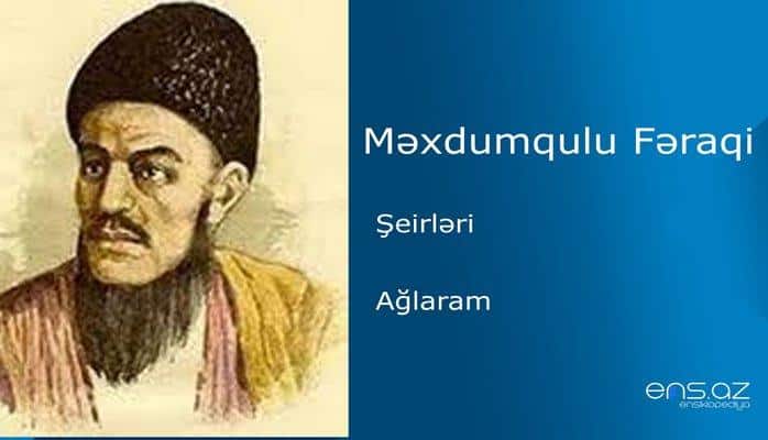 Məxdumqulu Fəraqi - Ağlaram