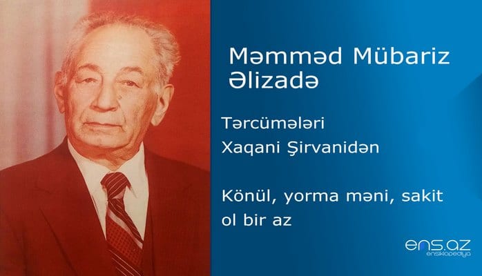 Məmməd Mübariz Əlizadə - Könül, yorma məni, sakit ol bir az