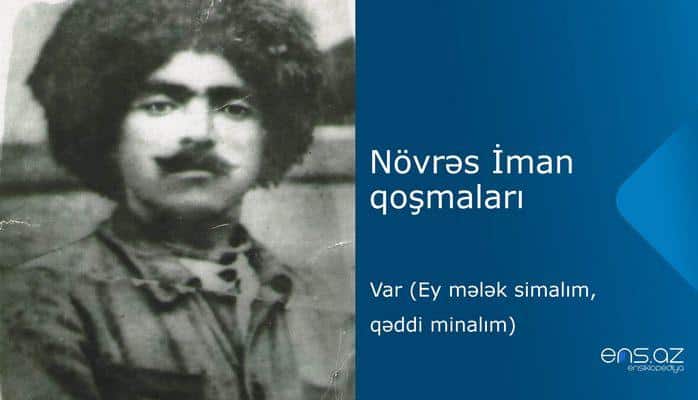 Növrəs İman - Var (Ey mələk simalım, qəddi minalım)