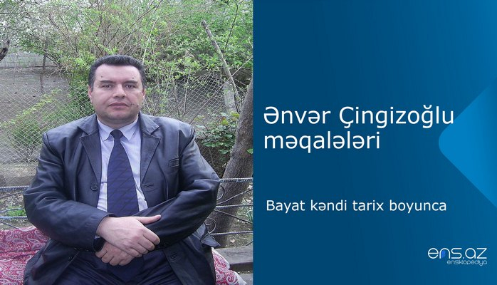 Ənvər Çingizoğlu - Bayat kəndi tarix boyunca