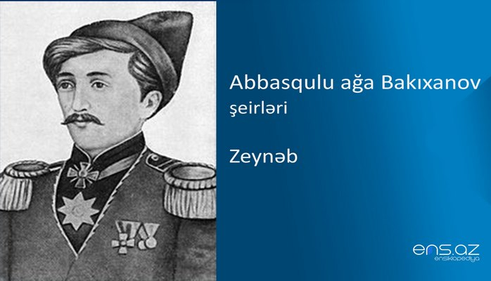 Abbasqulu ağa Bakıxanov - Zeynəb
