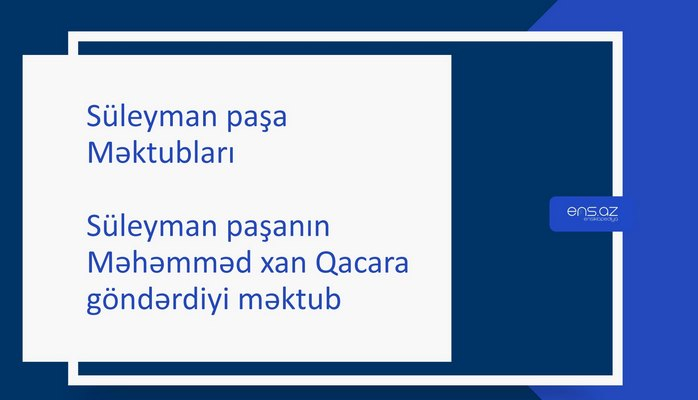 Süleyman paşa - Süleyman paşanın Məhəmməd xan Qacara göndərdiyi məktub