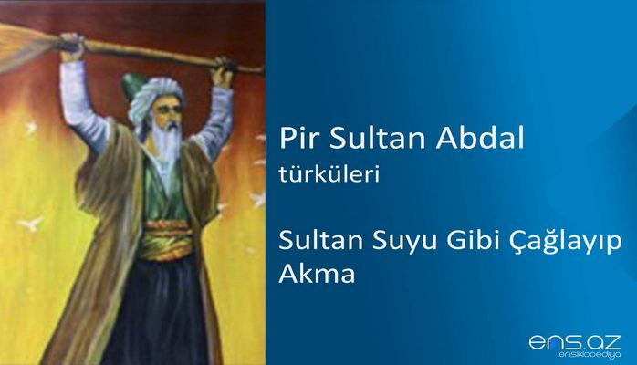 Pir Sultan Abdal - Sultan Suyu Gibi Çağlayıp Akma