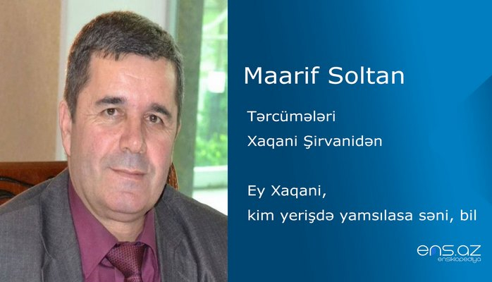 Maarif Soltan - Ey Xaqani, kim yerişdə yamsılasa səni, bil