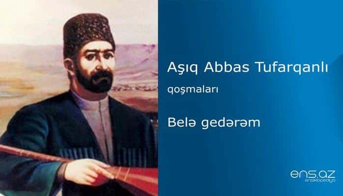 Aşıq Abbas Tufarqanlı - Belə gedərəm