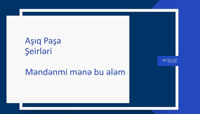 Aşıq Paşa - Məndənmi mənə bu ələm