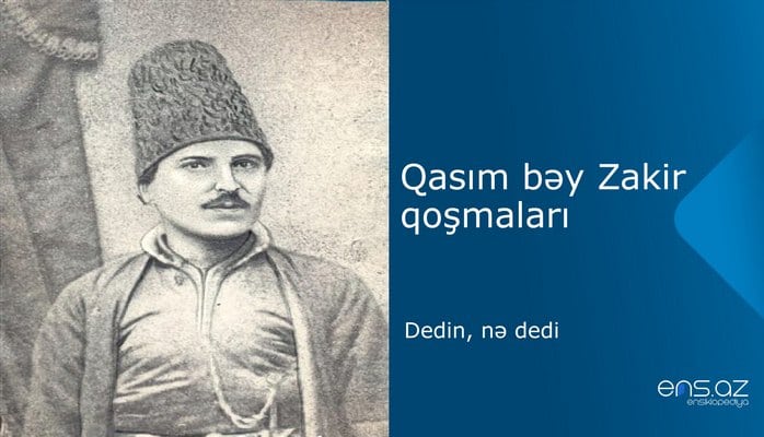 Qasım bəy Zakir - Dedin, nə dedi