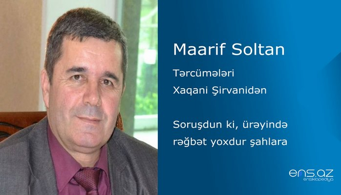 Maarif Soltan - Soruşdun ki, ürəyində rəğbət yoxdur şahlara