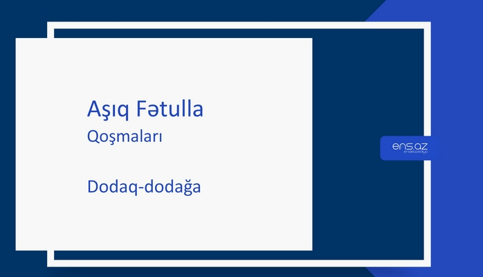 Aşıq Fətulla - Dodaq-dodağa