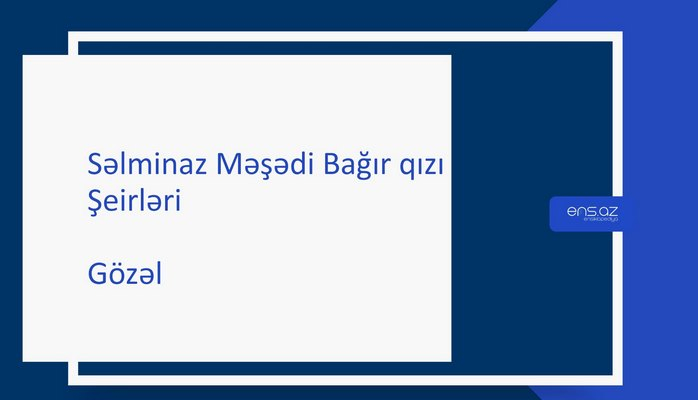 Səlminaz Məşədi Bağır qızı - Gözəl