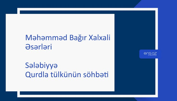 Məhəmməd Bağır Xalxali - Sələbiyyə/Qurdla tülkünün söhbəti