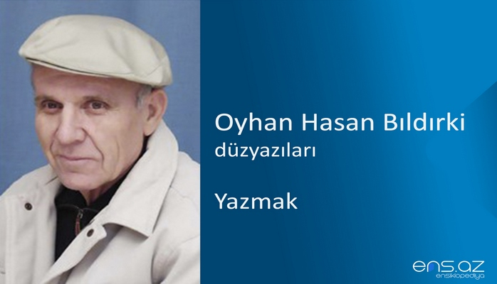 Oyhan Hasan Bıldırki - Yazmak