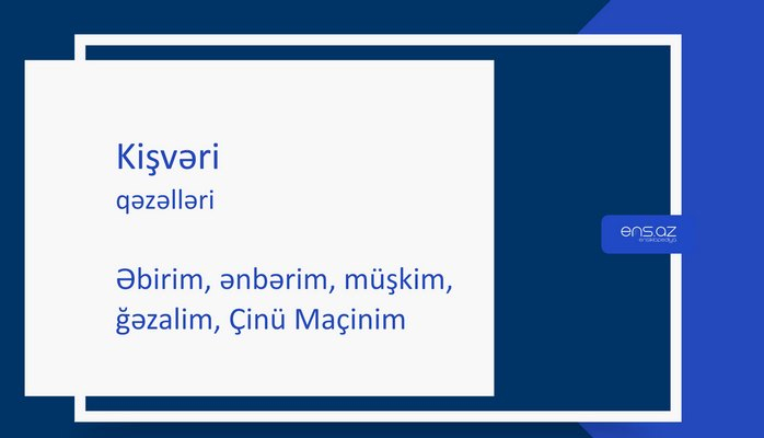 Kişvəri - Əbirim, ənbərim, müşkim, ğəzalim, Çinü Maçinim