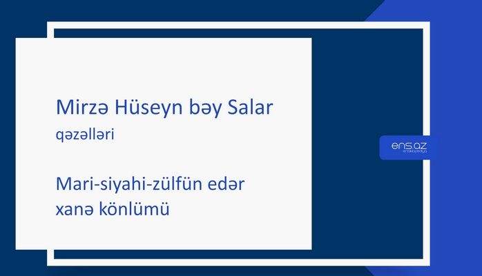 Mirzə Hüseyn bəy Salar - Marisiyahı-zülfün edər xana könlümü