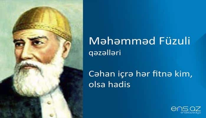 Məhəmməd Füzuli - Cəhan içrə hər fitnə kim, olsa hadis