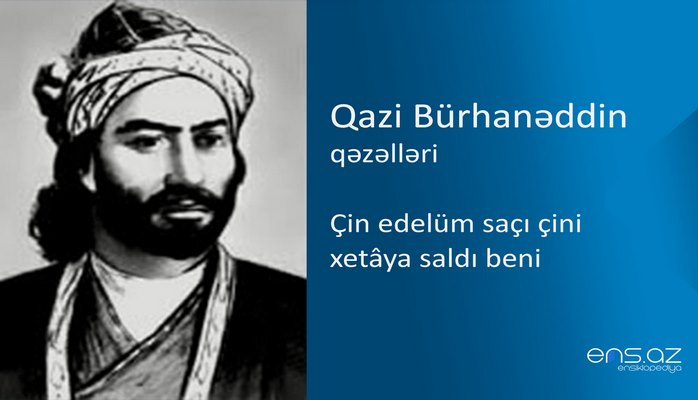 Qazi Bürhanəddin - Çin edelüm saçı çini xetaya saldı beni