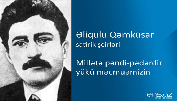 Əliqulu Qəmküsar - Millətə pəndi-pədərdir yükü məcmuəmizin