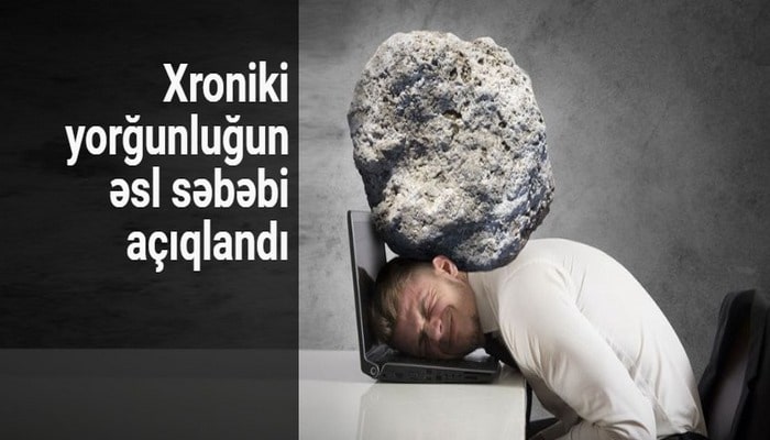 Xroniki yorğunluğun əsl səbəbi açıqlandı