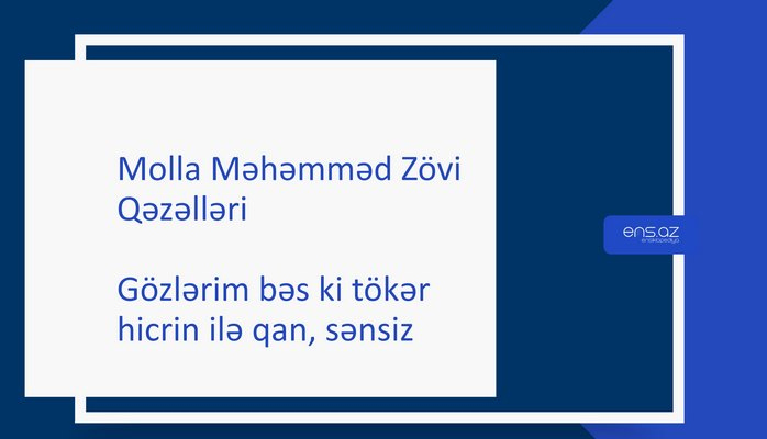 Molla Məhəmməd Zövi - Gözlərim bəs ki tökər hicrin ilə qan, sənsiz