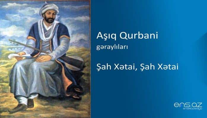 Aşıq Qurbani - Şah Xətai, Şah Xətai