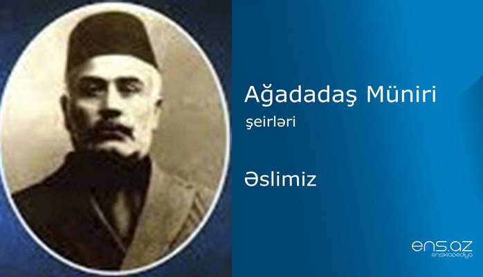 Ağadadaş Müniri - Əslimiz