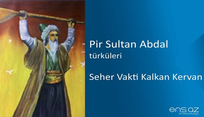 Pir Sultan Abdal - Seher Vakti Kalkan Kervan