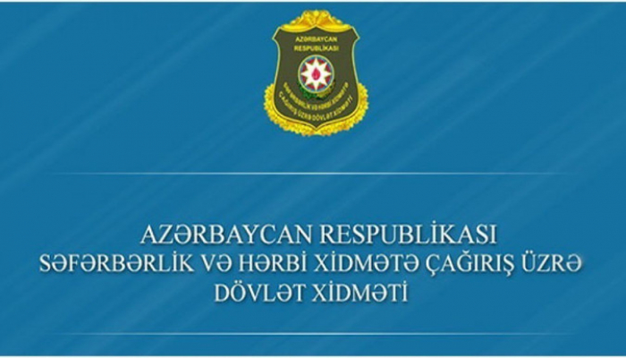 Çağırışçıların təyin olunduqları xidmət yerləri iyunun 26-dan sonra açıqlanacaq