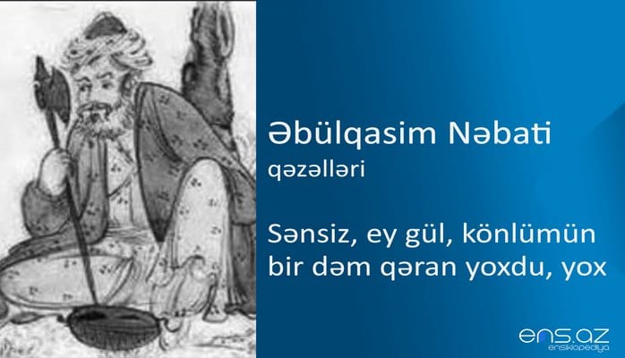 Əbülqasim Nəbati - Sənsiz, ey gül, könlümün bir dəm qəran yoxdu, yox