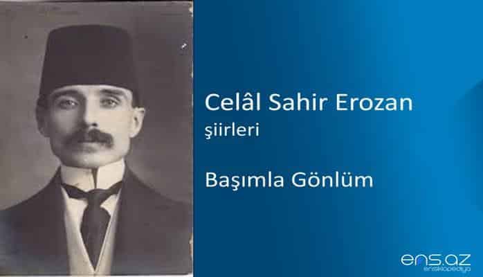 Celal Sahir Erozan - Başımla Gönlüm