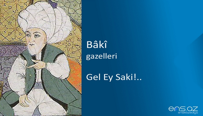 Baki - Gel Ey Saki!..