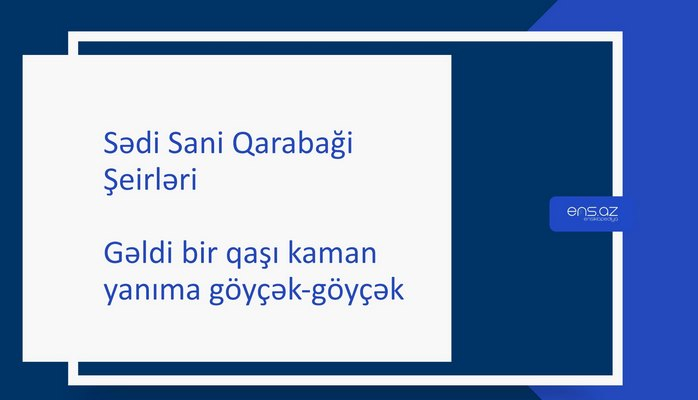 Sədi Sani Qarabaği - Gəldi bir qaşı kaman yanıma göyçək-göyçək