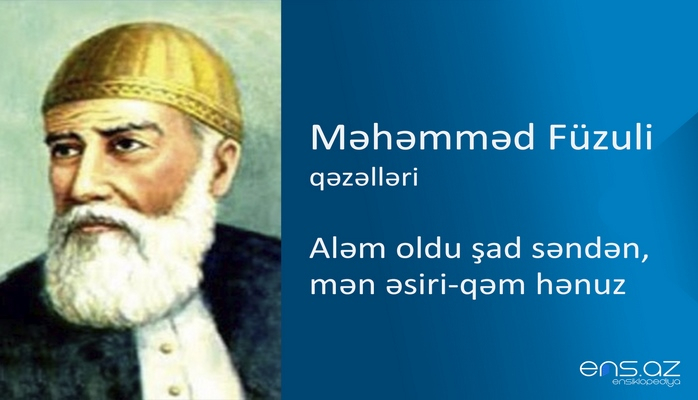 Məhəmməd Füzuli - Aləm oldu şad səndən, mən əsiri-qəm hənuz