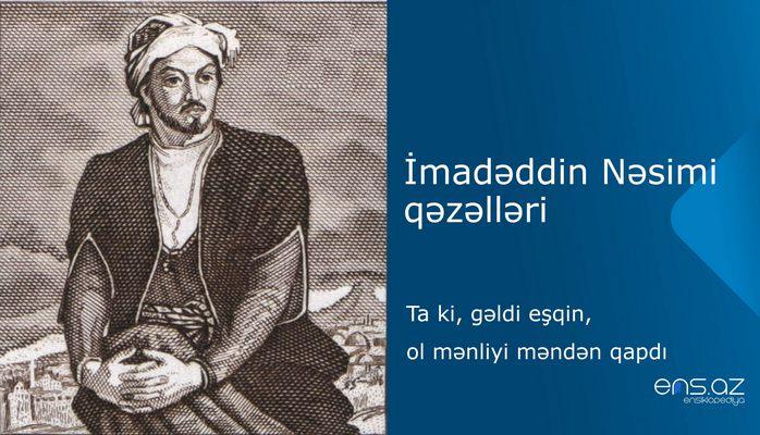 İmadəddin Nəsimi - Ta ki, gəldi еşqin, ol mənliyi məndən qapdı