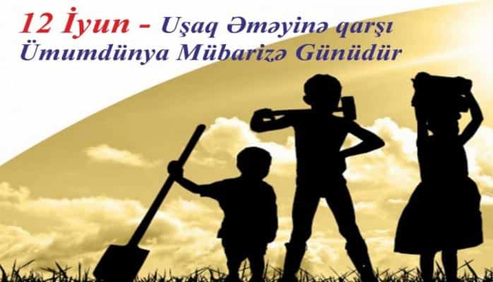 İyunun 12-si Ümumdünya Uşaq Əməyinə Qarşı Mübarizə Günüdür