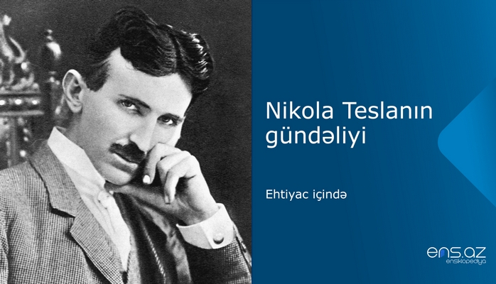 Nikola Teslanın gündəliyi: ehtiyac içində