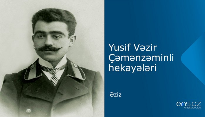 Yusif Vəzir Çəmənzəminli - Əziz