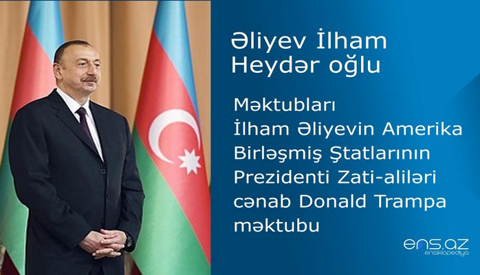 İlham Əliyevin Amerika Birləşmiş Ştatlarının Prezidenti Zati-aliləri cənab Donald Trampa məktubu