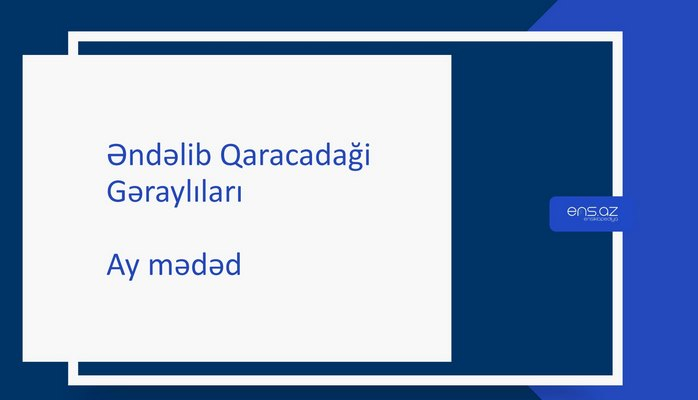 Əndəlib Qaracadaği - Ay mədəd