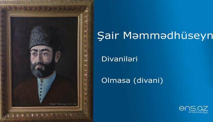 Şair Məmmədhüseyn - Olmasa (divani)