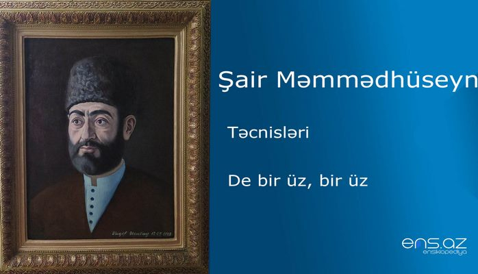 Şair Məmmədhüseyn - De bir üz, bir üz