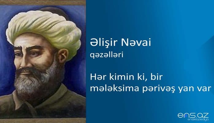 Əlişir Nəvai - Hər kimin ki, bir mələksima pərivəş yan var