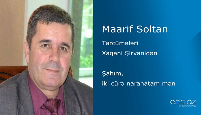 Maarif Soltan - Şahım, iki cürə narahatam mən