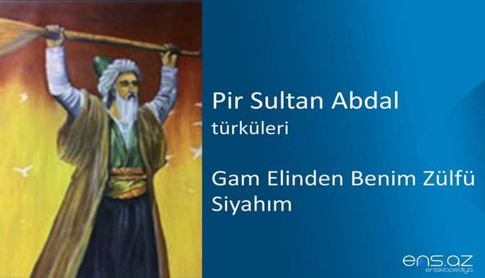 Pir Sultan Abdal - Gam Elinden Benim Zülfü Siyahım