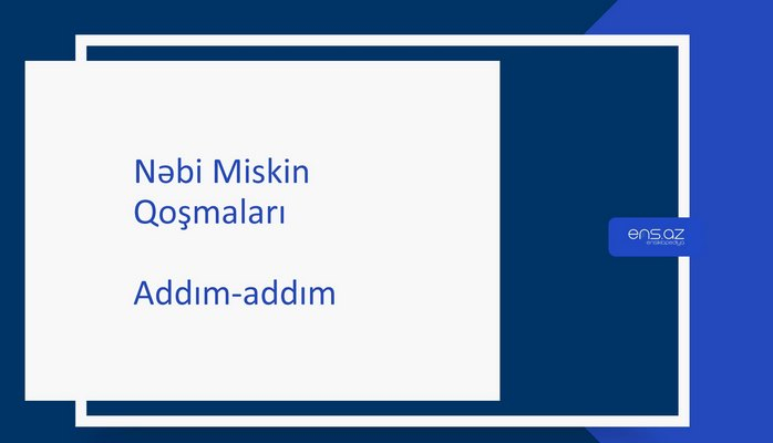 Nəbi Miskin - Addım-addım